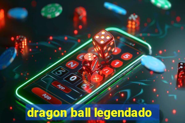 dragon ball legendado